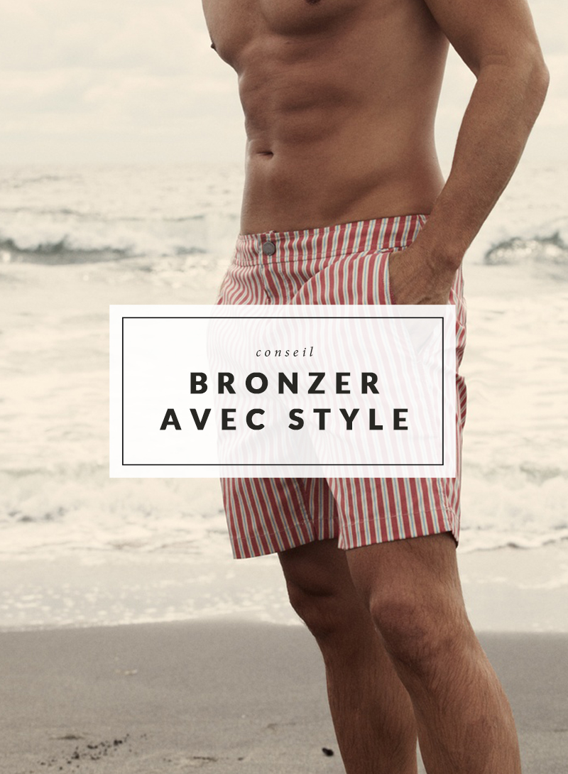 Conseil - Bronzer avec style - The Men Times par Faubourg Saint Sulpice - Onia Lookbook