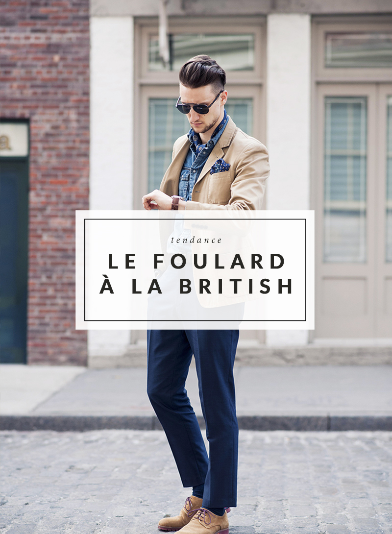 Tendance homme - Le foulard à la british - The Men Times par Faubourg Saint Sulpice - Lisa Dengler